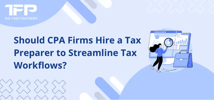 Should CPA Firms Hire a Tax Preparer to Streamline Tax Workflows?
